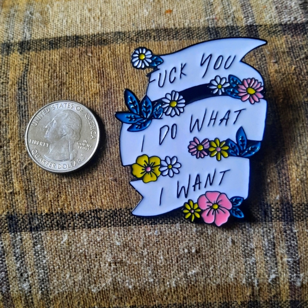 F*** You I do what I want collectable pin.